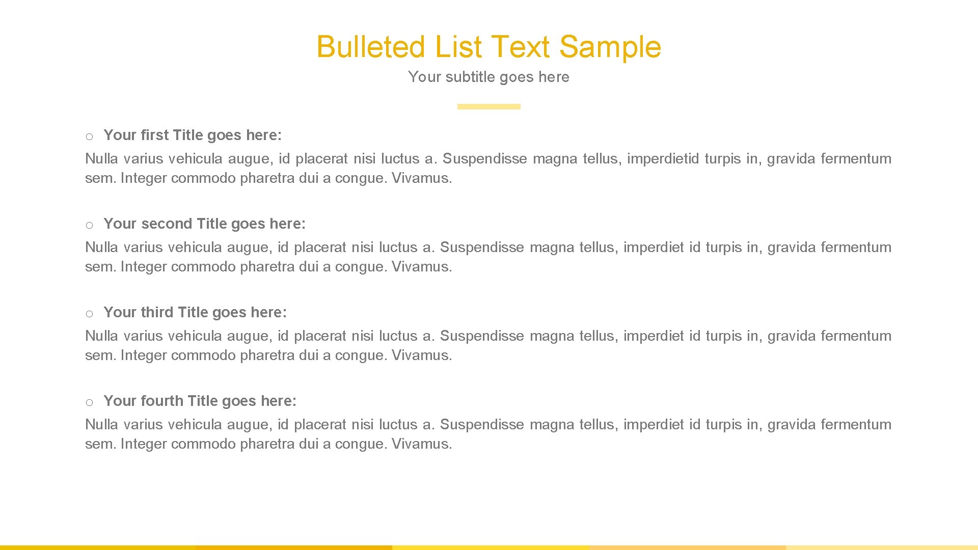 Bulleted List Text Sample Your subtitle goes here o Your first Title goes here: