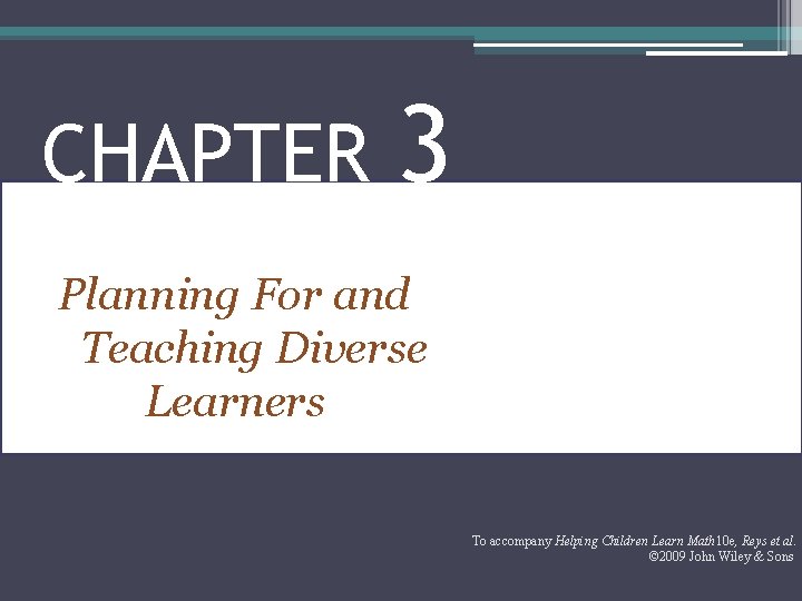 CHAPTER 3 Planning For and Teaching Diverse Learners To accompany Helping Children Learn Math