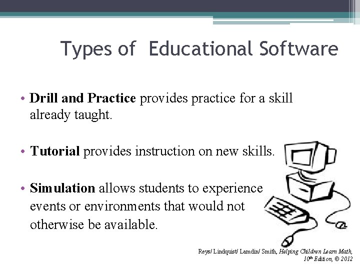 Types of Educational Software • Drill and Practice provides practice for a skill already