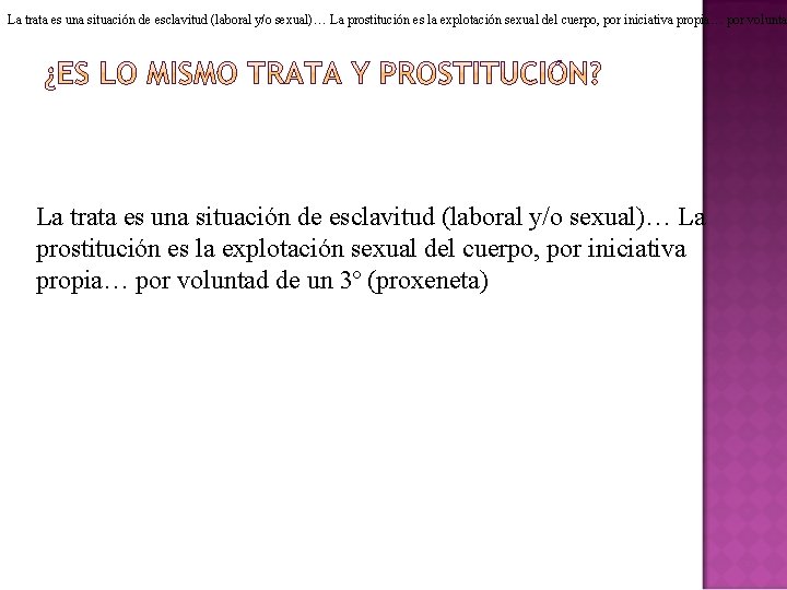 La trata es una situación de esclavitud (laboral y/o sexual)… La prostitución es la