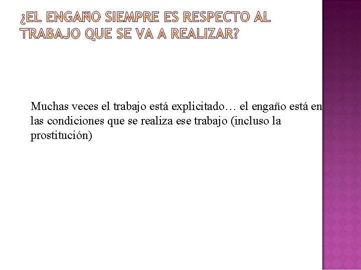 Muchas veces el trabajo está explicitado… el engaño está en las condiciones que se Muchas veces el trabajo está explicitado… el engaño está en las condiciones que se