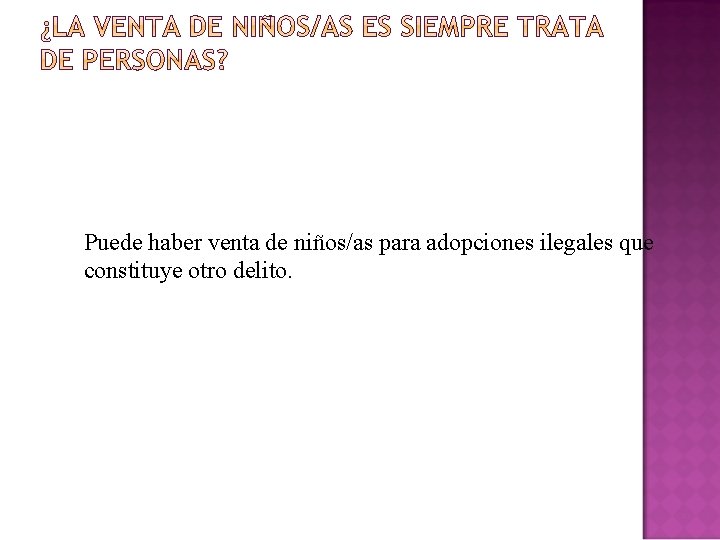 Puede haber venta de niños/as para adopciones ilegales que constituye otro delito. Puede haber venta de niños/as para adopciones ilegales que constituye otro delito.