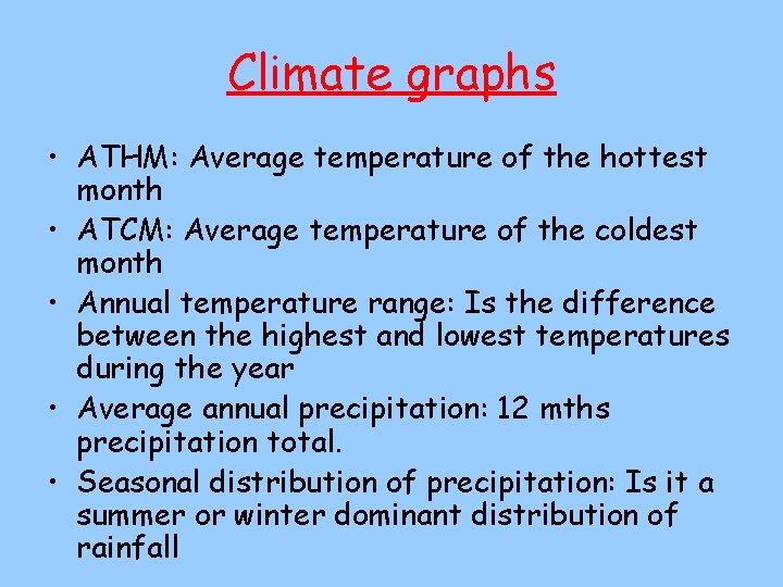 Climate graphs • ATHM: Average temperature of the hottest month • ATCM: Average temperature