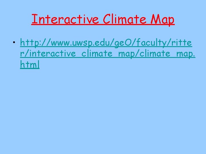 Interactive Climate Map • http: //www. uwsp. edu/ge. O/faculty/ritte r/interactive_climate_map/climate_map. html 