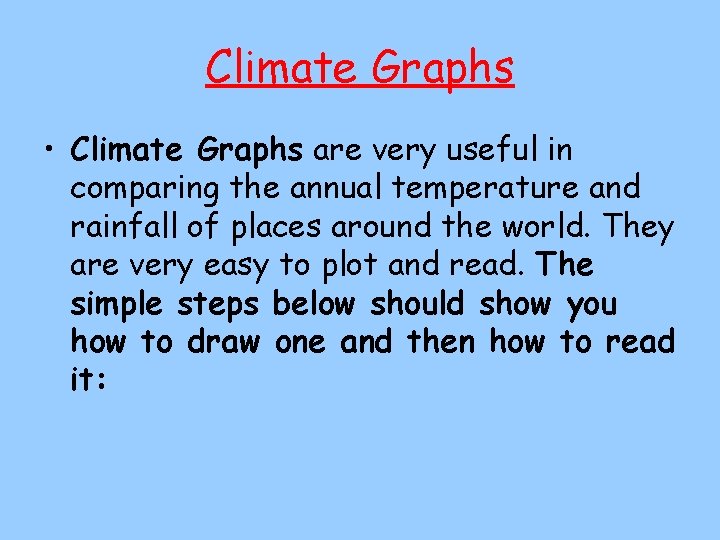 Climate Graphs • Climate Graphs are very useful in comparing the annual temperature and