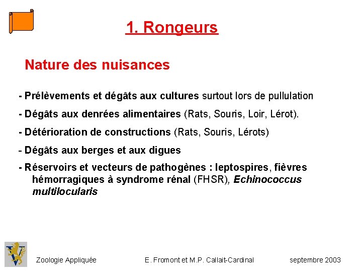 1. Rongeurs Nature des nuisances - Prélèvements et dégâts aux cultures surtout lors de