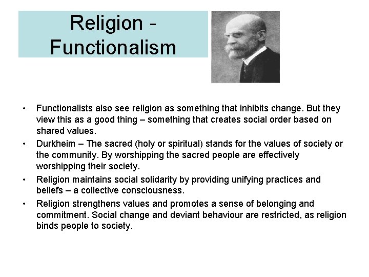 Religion Functionalism • • Functionalists also see religion as something that inhibits change. But