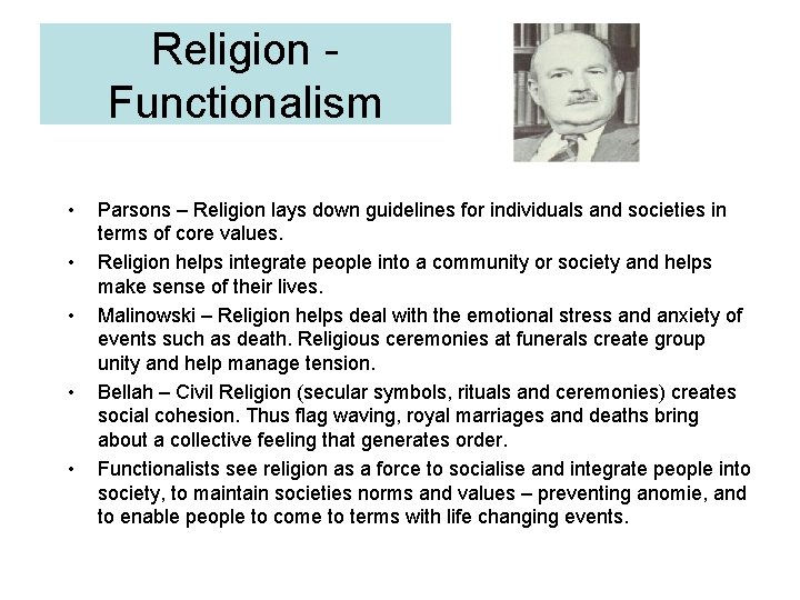 Religion Functionalism • • • Parsons – Religion lays down guidelines for individuals and