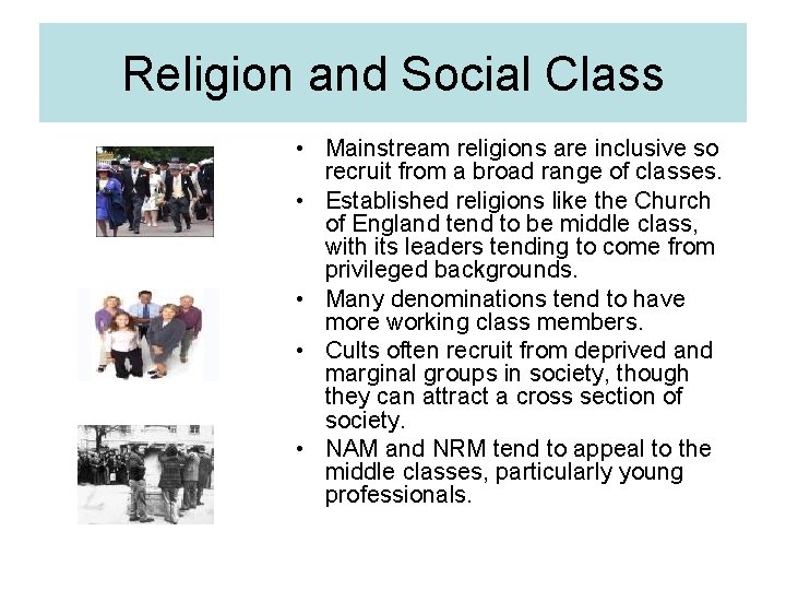 Religion and Social Class • Mainstream religions are inclusive so recruit from a broad