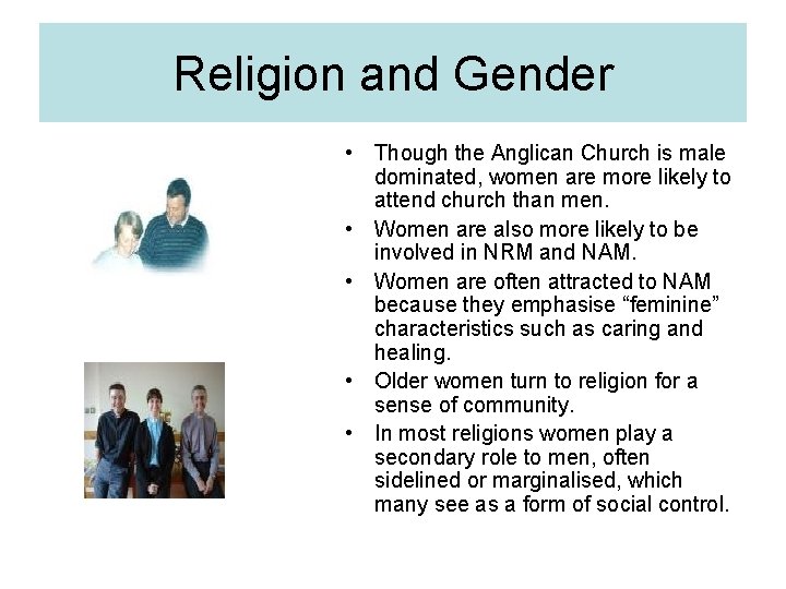 Religion and Gender • Though the Anglican Church is male dominated, women are more