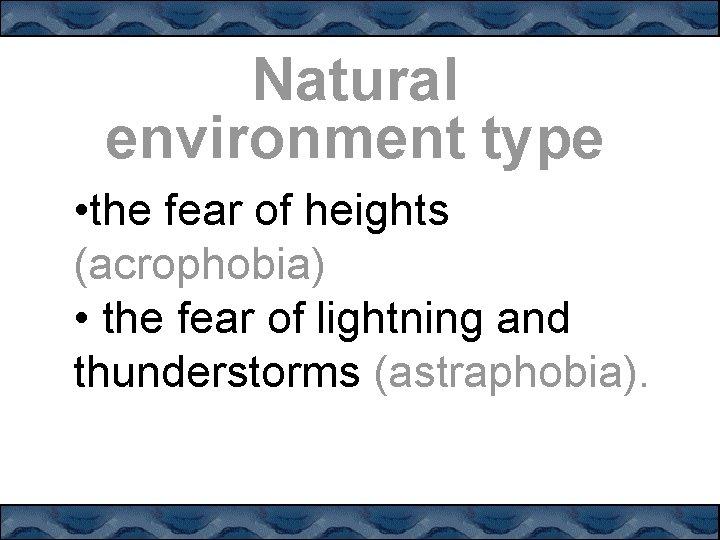 Natural environment type • the fear of heights (acrophobia) • the fear of lightning