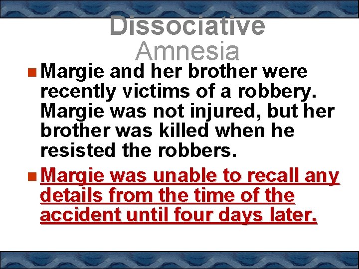  Margie Dissociative Amnesia and her brother were recently victims of a robbery. Margie