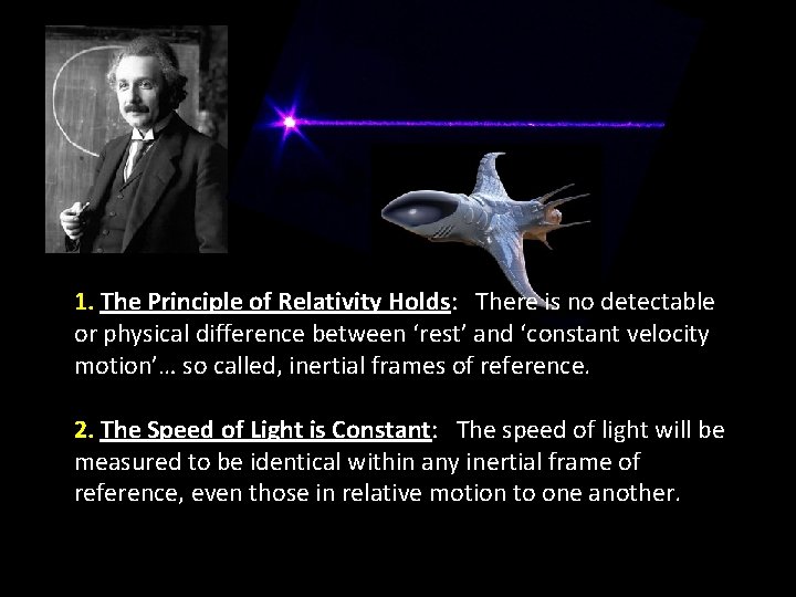 1. The Principle of Relativity Holds: There is no detectable or physical difference between