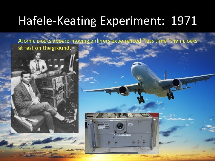 Hafele-Keating Experiment: 1971 Atomic clocks aboard moving airliners experienced “less time” than clocks at