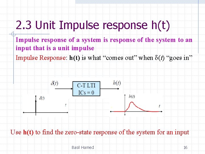 2. 3 Unit Impulse response h(t) Impulse response of a system is response of