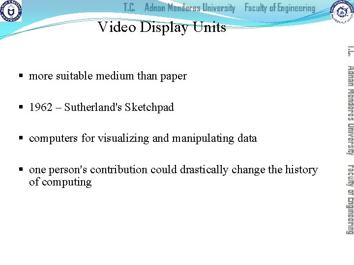 Video Display Units § more suitable medium than paper § 1962 – Sutherland's Sketchpad