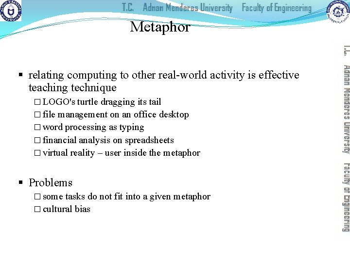 Metaphor § relating computing to other real-world activity is effective teaching technique � LOGO's