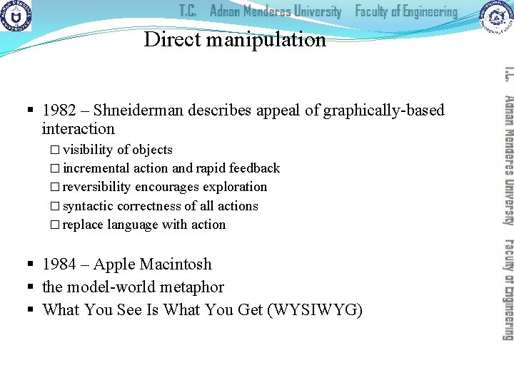 Direct manipulation § 1982 – Shneiderman describes appeal of graphically-based interaction � visibility of