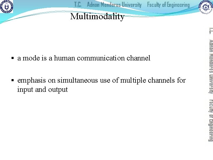 Multimodality § a mode is a human communication channel § emphasis on simultaneous use