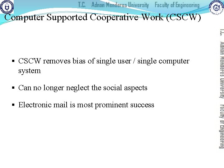 Computer Supported Cooperative Work (CSCW) § CSCW removes bias of single user / single