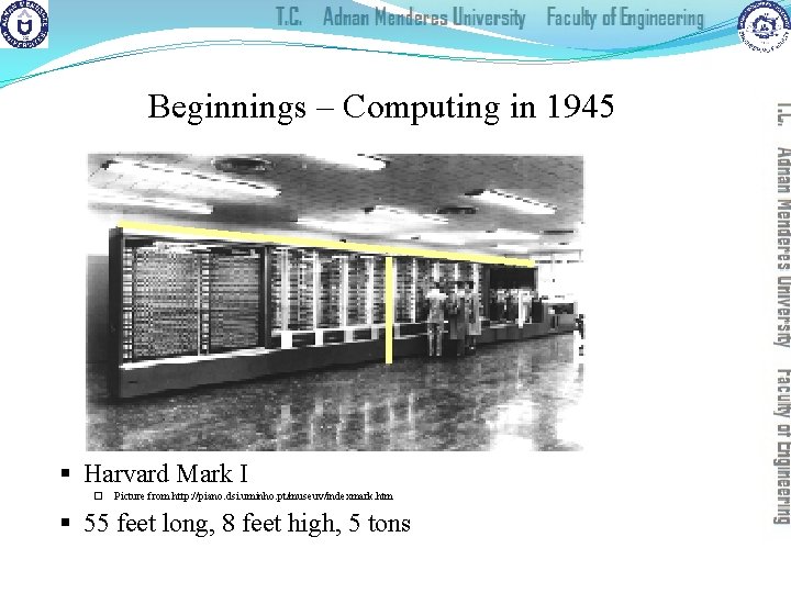 Beginnings – Computing in 1945 § Harvard Mark I � Picture from http: //piano.