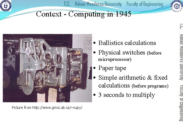 Context - Computing in 1945 § Ballistics calculations § Physical switches (before microprocessor) §