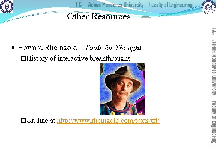 Other Resources § Howard Rheingold – Tools for Thought �History of interactive breakthroughs �On-line
