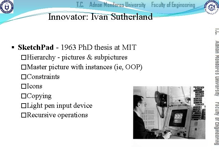 Innovator: Ivan Sutherland § Sketch. Pad - 1963 Ph. D thesis at MIT �Hierarchy