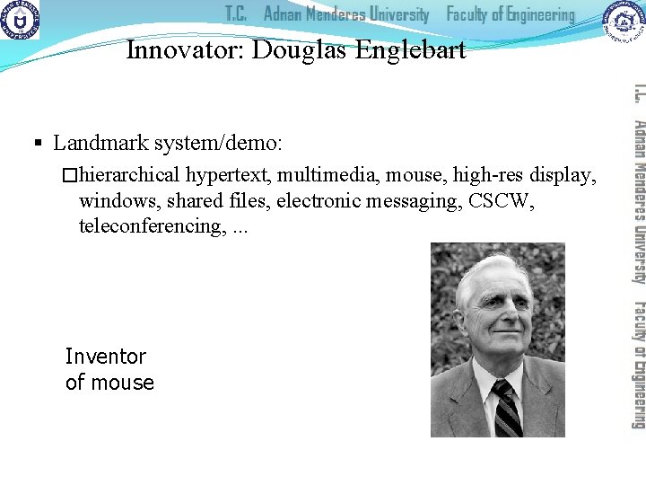 Innovator: Douglas Englebart § Landmark system/demo: �hierarchical hypertext, multimedia, mouse, high-res display, windows, shared