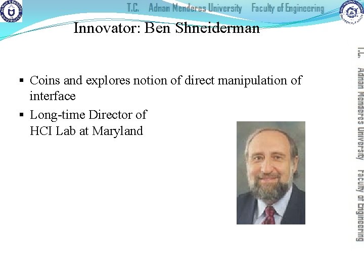 Innovator: Ben Shneiderman § Coins and explores notion of direct manipulation of interface §