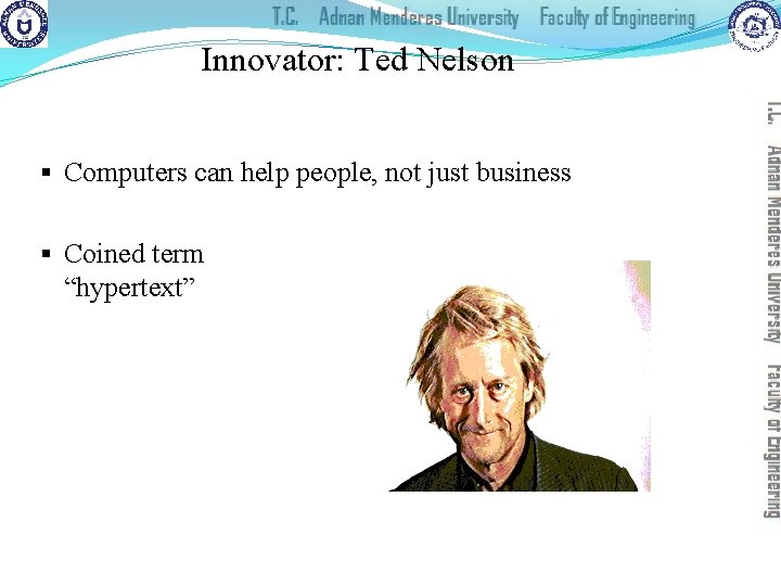 Innovator: Ted Nelson § Computers can help people, not just business § Coined term