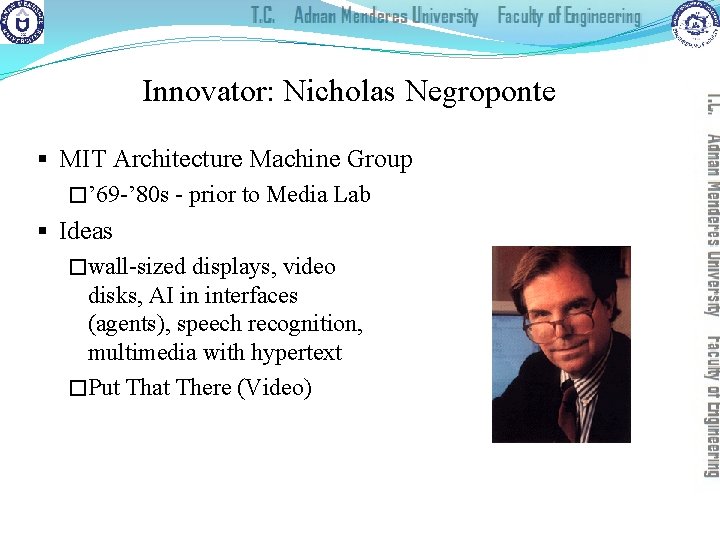 Innovator: Nicholas Negroponte § MIT Architecture Machine Group �’ 69 -’ 80 s -