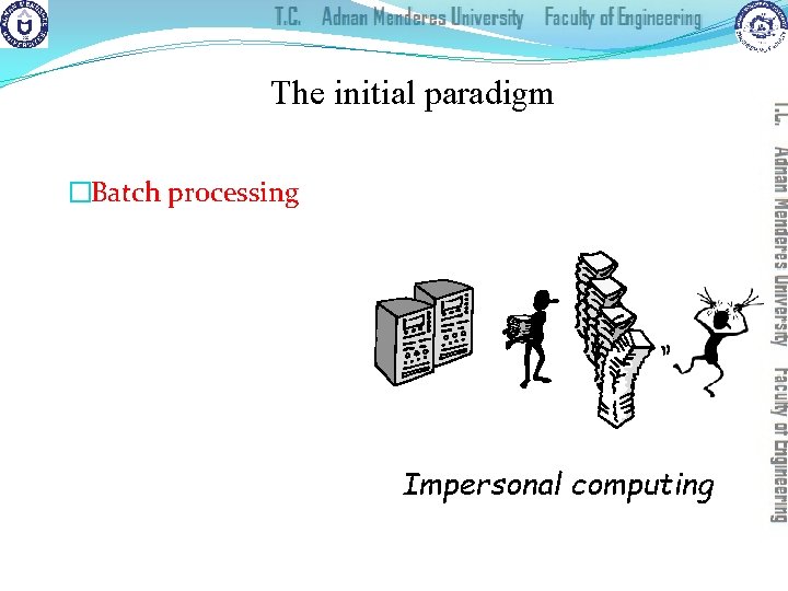 The initial paradigm �Batch processing Impersonal computing 