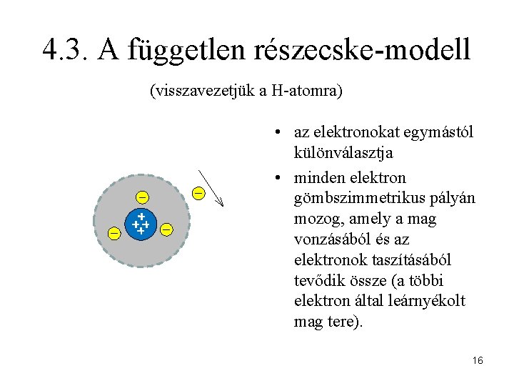 4. 3. A független részecske-modell (visszavezetjük a H-atomra) • az elektronokat egymástól különválasztja •
