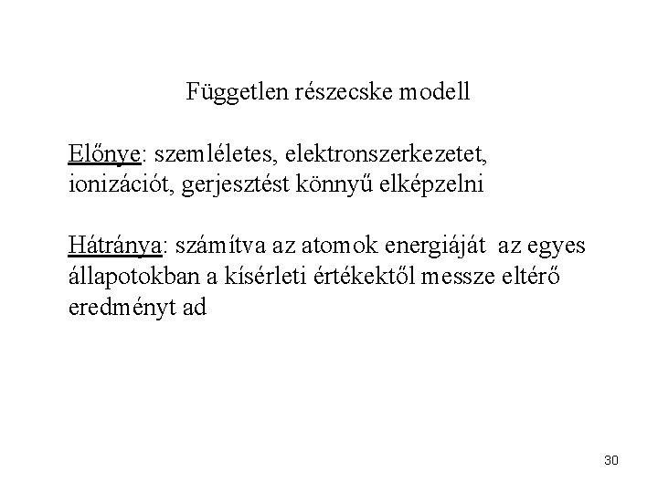 Független részecske modell Előnye: szemléletes, elektronszerkezetet, ionizációt, gerjesztést könnyű elképzelni Hátránya: számítva az atomok