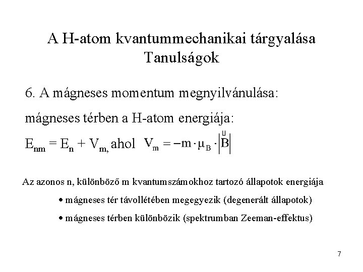 A H-atom kvantummechanikai tárgyalása Tanulságok 6. A mágneses momentum megnyilvánulása: mágneses térben a H-atom