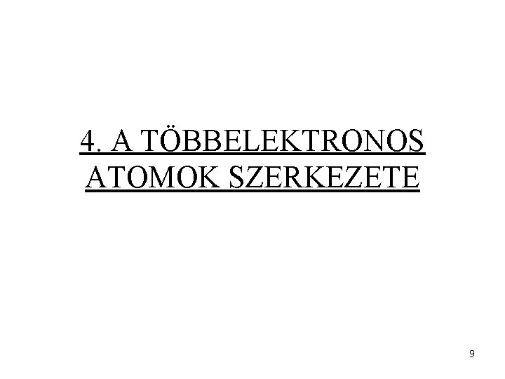 4. A TÖBBELEKTRONOS ATOMOK SZERKEZETE 9 