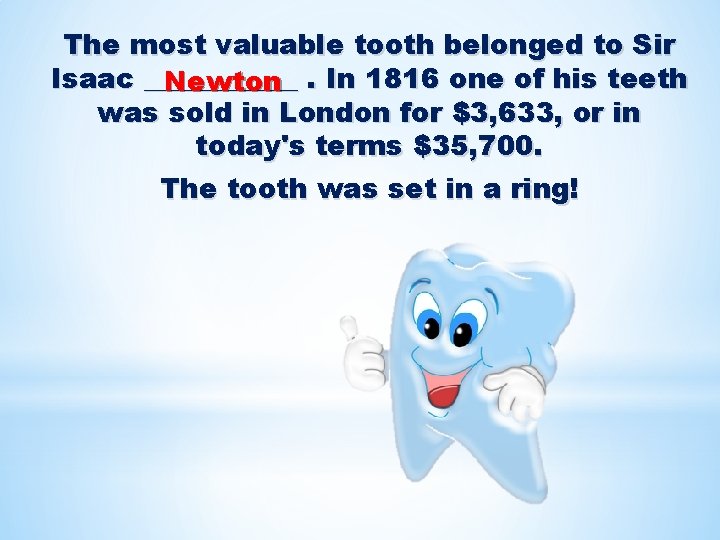 The most valuable tooth belonged to Sir Isaac ______ Newton. In 1816 one of