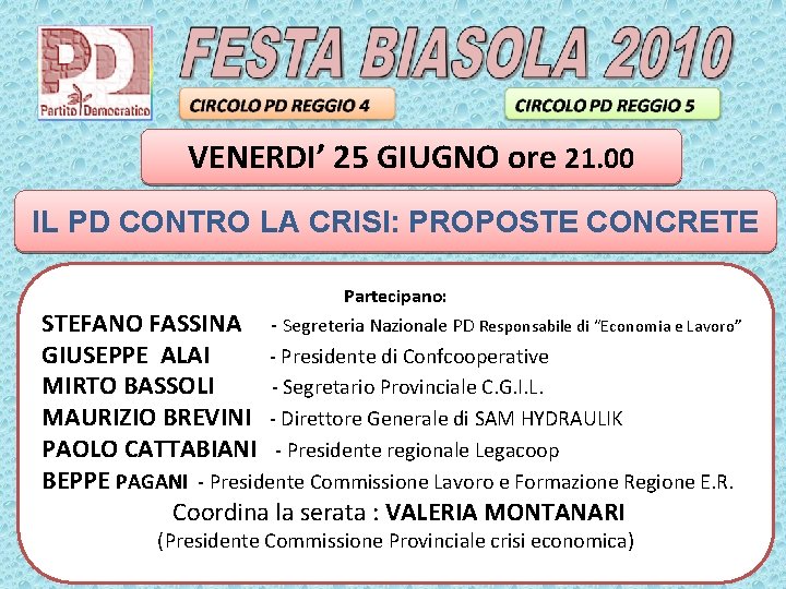 VENERDI’ 25 GIUGNO ore 21. 00 IL PD CONTRO LA CRISI: PROPOSTE CONCRETE Partecipano: