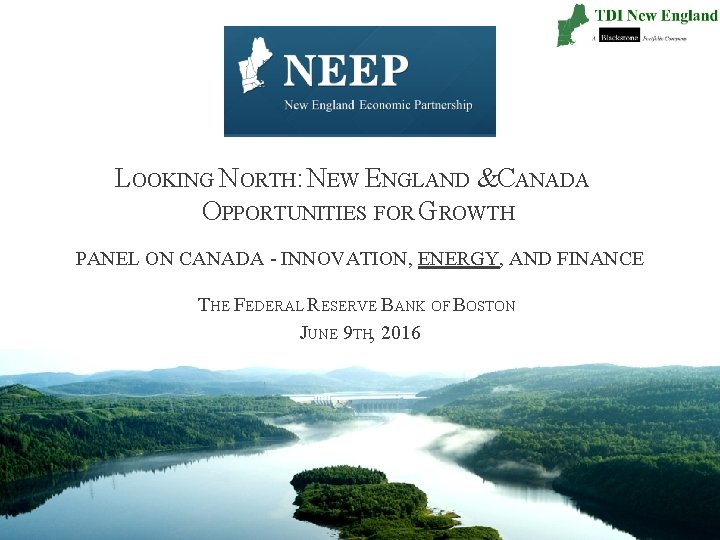 LOOKING NORTH: NEW ENGLAND &CANADA OPPORTUNITIES FOR GROWTH PANEL ON CANADA - INNOVATION, ENERGY,