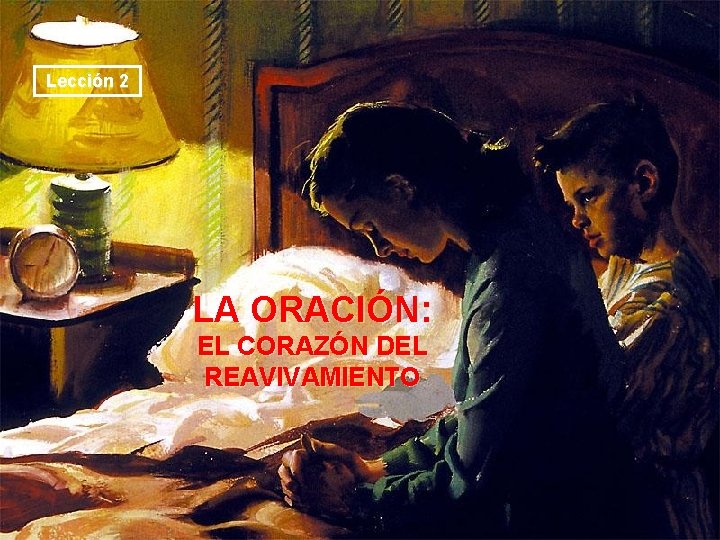 Lección 2 LA ORACIÓN: EL CORAZÓN DEL REAVIVAMIENTO 