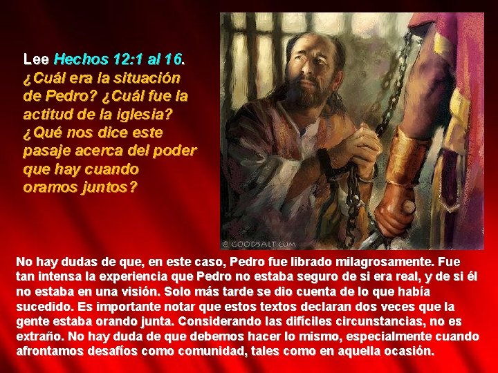 Lee Hechos 12: 1 al 16. ¿Cuál era la situación de Pedro? ¿Cuál fue