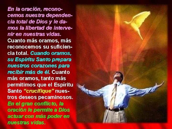 En la oración, reconocemos nuestra dependencia total de Dios y le damos la libertad