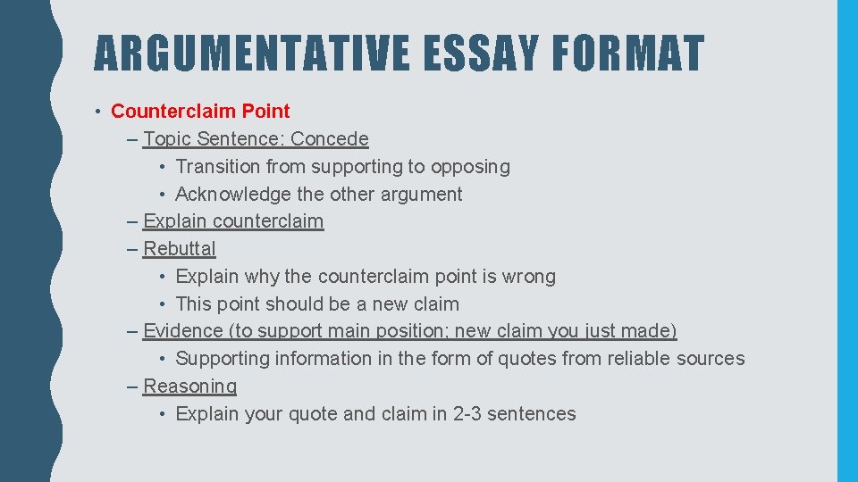 ARGUMENTATIVE ESSAY FORMAT • Counterclaim Point – Topic Sentence: Concede • Transition from supporting