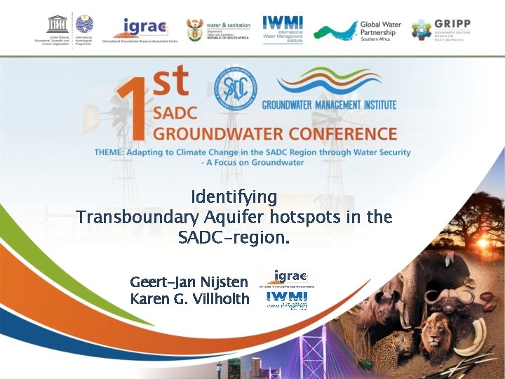 Identifying Transboundary Aquifer hotspots in the SADC-region. Geert-Jan Nijsten Karen G. Villholth 