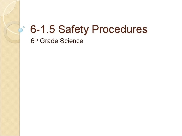 6 -1. 5 Safety Procedures 6 th Grade Science 