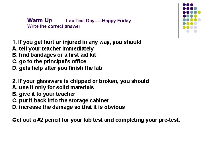 Warm Up Lab Test Day-----Happy Friday Write the correct answer 1. If you get