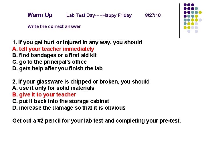 Warm Up Lab Test Day-----Happy Friday 8/27/10 Write the correct answer 1. If you