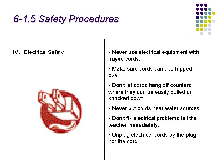 6 -1. 5 Safety Procedures IV. Electrical Safety • Never use electrical equipment with