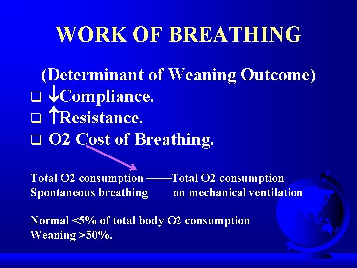 WORK OF BREATHING (Determinant of Weaning Outcome) q Compliance. q Resistance. q O 2